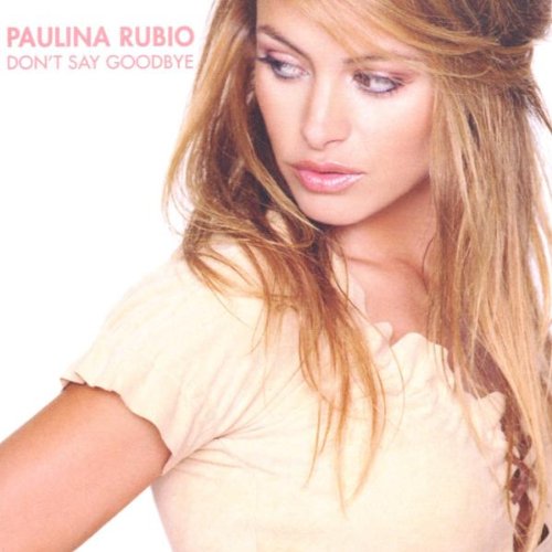 Rubio , Paulina - Don´t say Goodbye (Maxi)