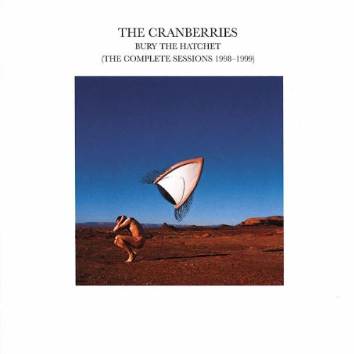 the Cranberries - Bury the Hatchet (the Complete Sessions 1998-1999)