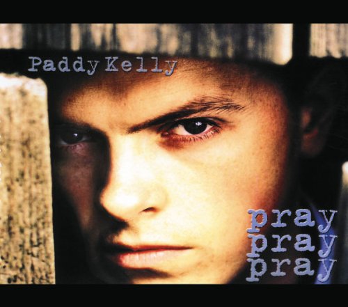 Paddy Kelly - Pray Pray Pray