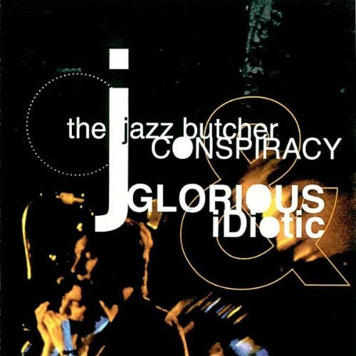 Jazz Butcher Conspiracy , The - Glorious and Idiotic