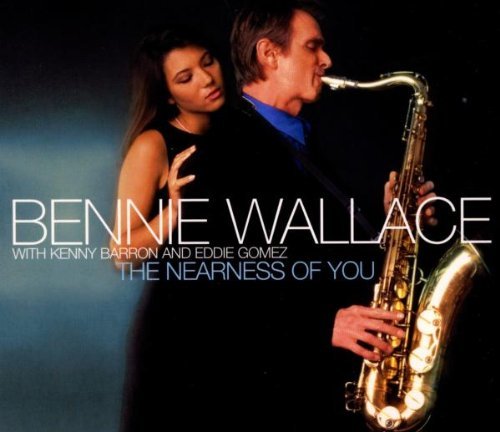 Wallace , Bennie - Nearness Of You