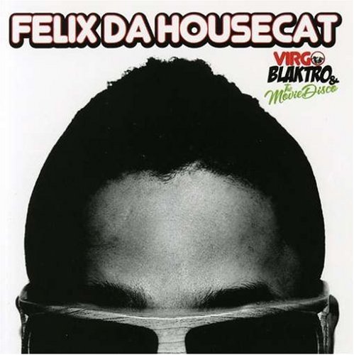 Felix Da Housecat - Virgo Blaktro & the Movie Disc