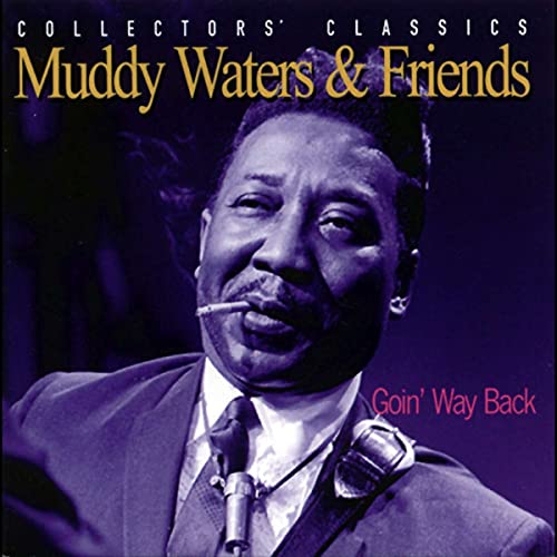 Waters , Muddy & Friends - Goin' Way Back