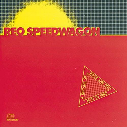 REO Speedwagon - A Decade Of Rock And Roll 1970 To 1980