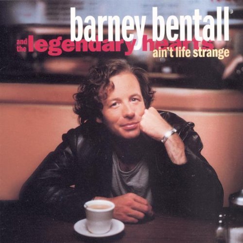 Bentall , Barney and The Legendary Hearts - Ain't Life Strange