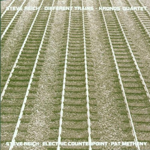 Reich , Steve - Different Trains (Kronos Quartet) / Electric Counterpoint (Pat Metheny)