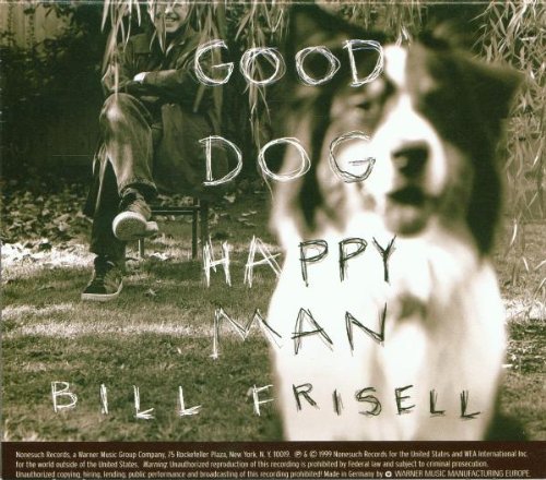 Frisell , Bill - Good dog,happy man