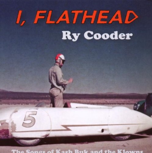 Cooder , Ry - I, flathead - The Songs of Kash Buk and the Klowns