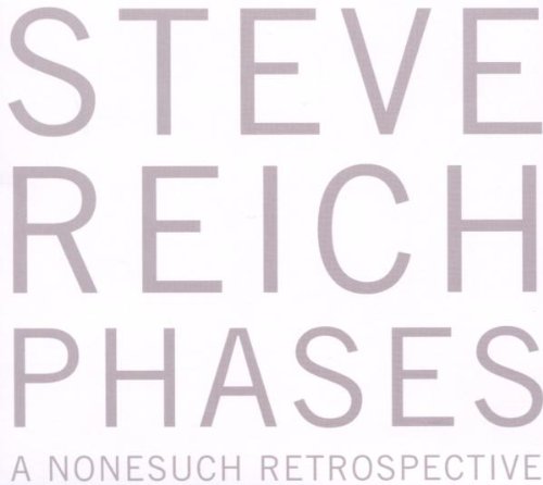 Steve Reich - Steve Reich: Phases - A Nonesuch Retrospective