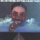 Turner , Big Joe - Rhythm & Blues Years