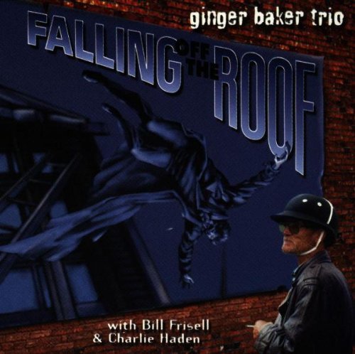 Ginger Baker Trio with Frisell , Bill & Haden , Charlie - Falling Off The Roof