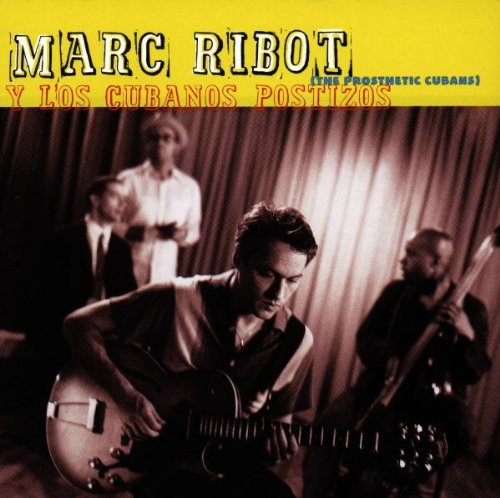 Marc Ribot - Marc Ribot Y Los Cubanos Postizos (The Prosthetic Cubans)
