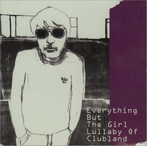 Everything But the Girl - Lullaby of Clubland