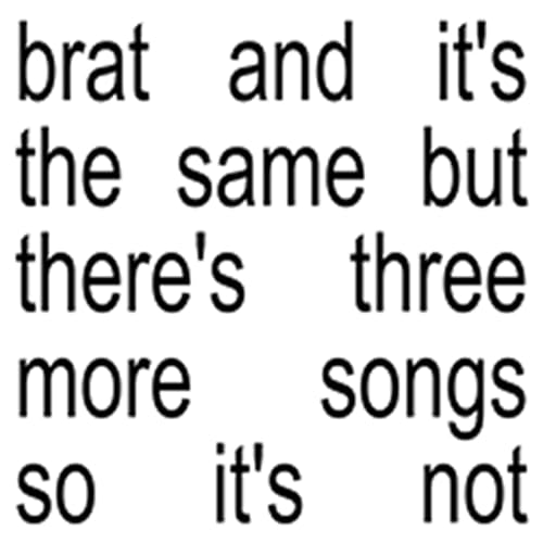 Charli XCX - Brat and It's the Same But There's Three More Song