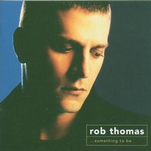 Thomas , Rob - Something to be