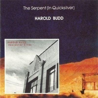 Budd , Harold - The Serpent (In Quicksilver) / Abandoned Cities