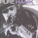 Williams Jr. , Hank - Pure Hank