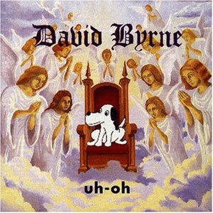 Byrne , David - Uh oh
