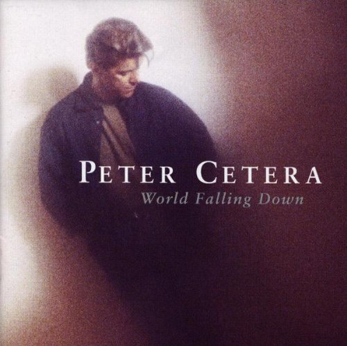 Cetera , Peter - World Falling Down