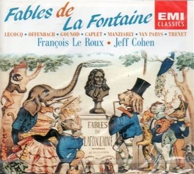 Roux , Francois Le & Cohen , Jeff - Fables De La Fontaine - Lecocq, Offenbach, Gounod, Caplet, Manziarly, Van Parys, Trenet)