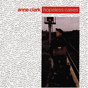 Clark , Anne - Hopeless cases
