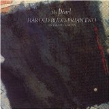 Budd , Harold & Eno , Brian - The Pearl (With Daniel Lanois)