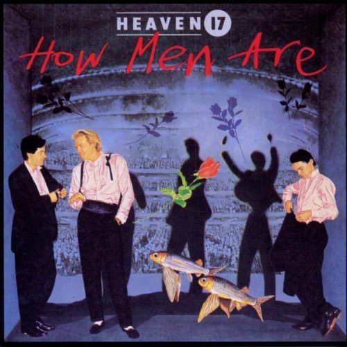Heaven 17 - How Men Are