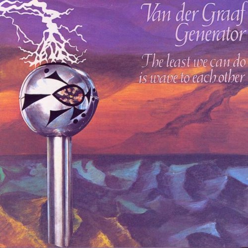 Van der Graaf Generator - Least We Can Do Is Wave to...