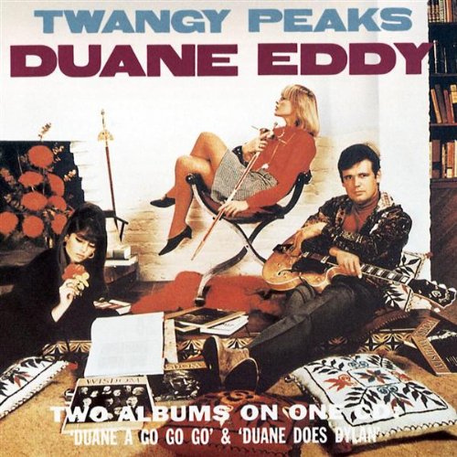 Eddy , Duane - Twangy Peaks: Duane A Gogo + Duane Does Dylan