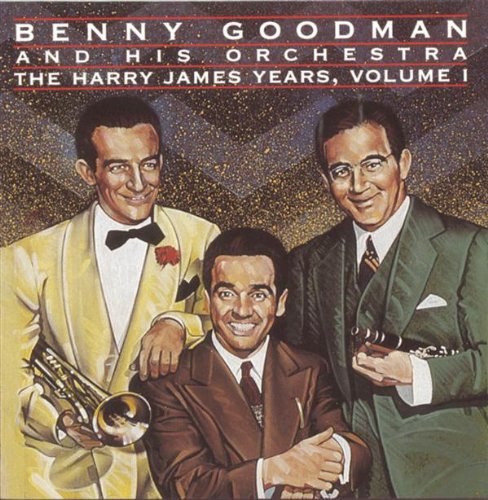 Benny Goodman - The Harry James Years Vol.1
