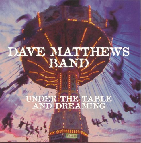 Dave Band Matthews - Under the Table and Dreaming