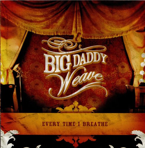 Big Daddy Weave - Every Time I Breathe