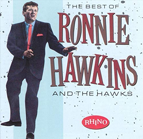 Hawkins , Ronnie - The Best Of Ronnie Hawkins And The Hawks