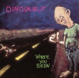 Dinosaur Jr. - Where You Been (Expanded & Remastered)