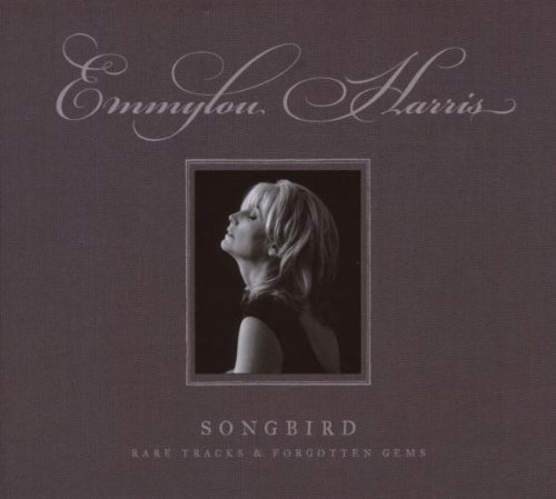 Emmylou Harris - Songbird - Rare Tracks & Forgotten Gems