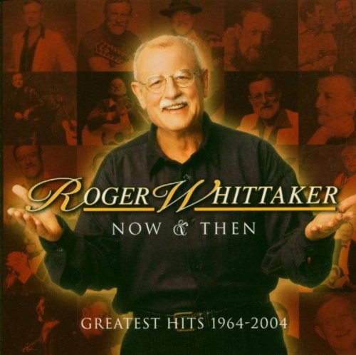 Roger Whittaker - Now and Then: 1964-2004