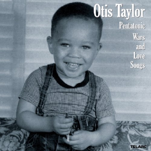 Otis Taylor - Pentatonic Wars and Love Songs