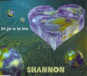 Shannon - It's Got To Be Love (Maxi)