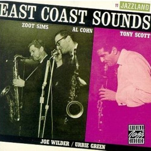 Sims , Zoot & Cohn , Al & Scott , Tony - East Coast Sounds (With Joe Wilder & Urbie Green)