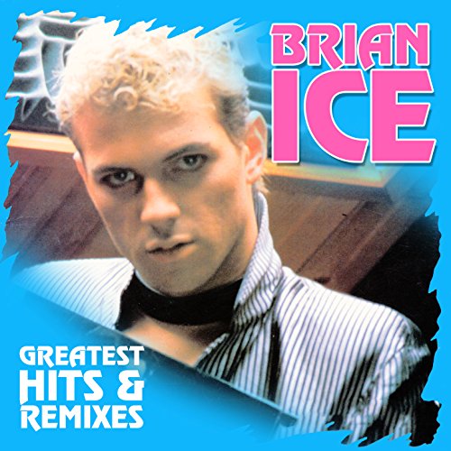 Ice , Brian - Greatest Hits & Remixes