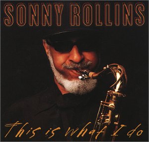 Rollins , Sonny - This Is What I Do