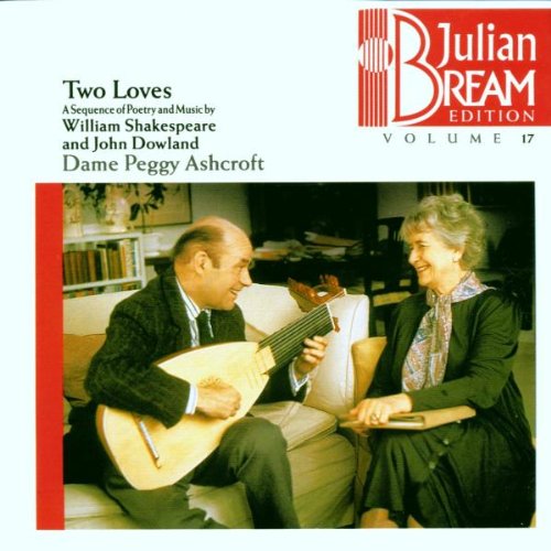 Bream , Julian - Two Loves: A Sequence Of Poetry And Music By Shakespeare & Dowland (Featuring Peggy Ashcroft) (Julian Bream Edition 17)