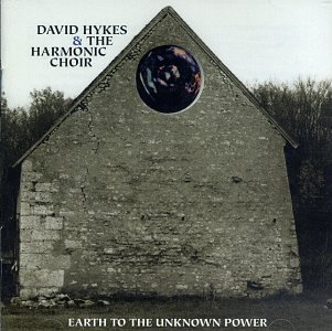 Hykes , David & The Harmonic Choir - Earth To The Unknown Power