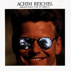 Reichel , Achim - Melancholie & Sturmflut