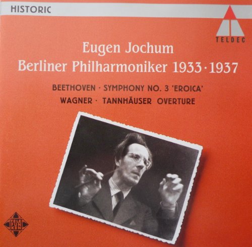 Jochum , Eugen - Berliner Philharmoniker 1933-1937 - Beethoven: Symphony No. 3 'Eroica' / Wagner: Tannhäuser Overture