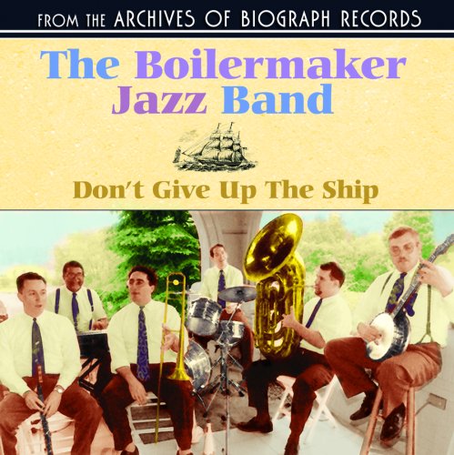 Boilermaker Jazz Band , The - Don't Give Up The Ship (From The Archives Of Biograph Records)
