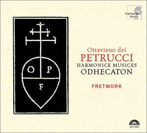 Petrucci , Ottaviano Dei - Harmonice Musices Odhecaton (Fretwork)