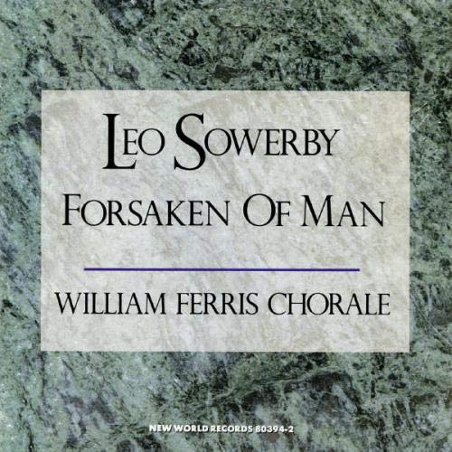 William Ferris Chorale - Sowerby: Forsaken of Man