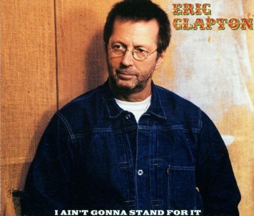 Eric Clapton - I Ain't Gonna Stand For It