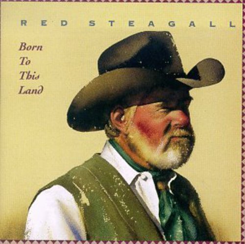 Steagall , Red - Born to this Land